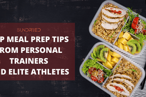 Top Meal Prep Tips From Personal Trainers & Athletes