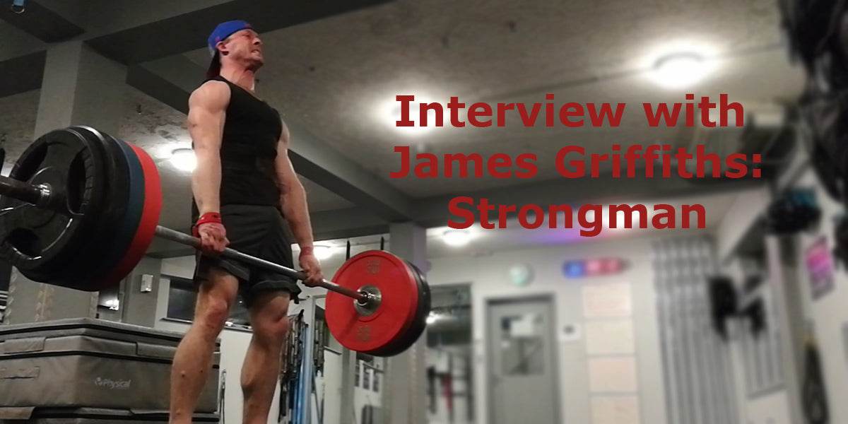 Interview With Strongman James Griffiths - Sundried