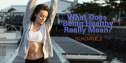 News What Does 'Being Healthy' Really Mean? Sundried Activewear