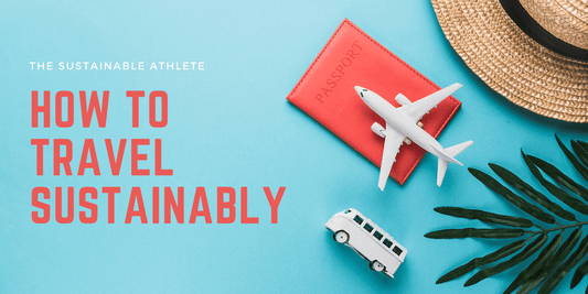 The Sustainable Athlete - How To Travel Sustainably